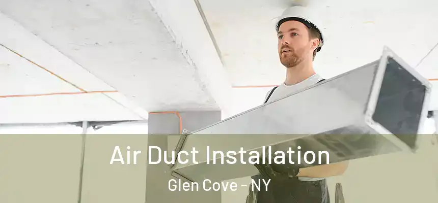Air Duct Installation Glen Cove - NY
