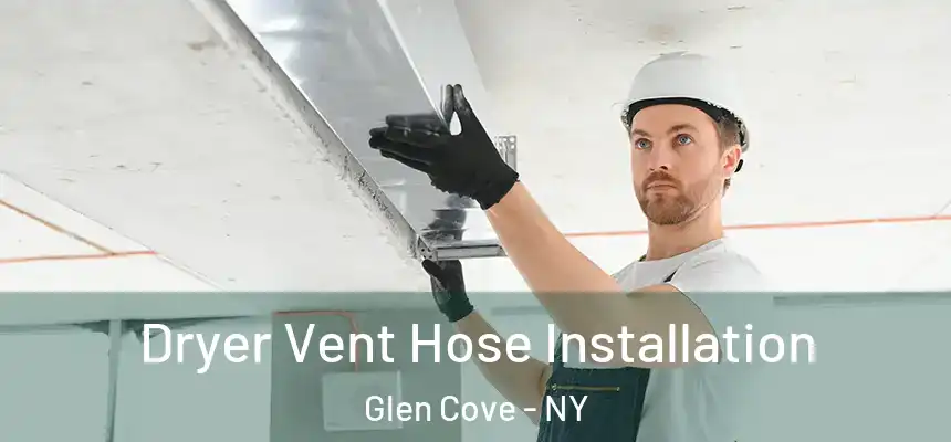Dryer Vent Hose Installation Glen Cove - NY