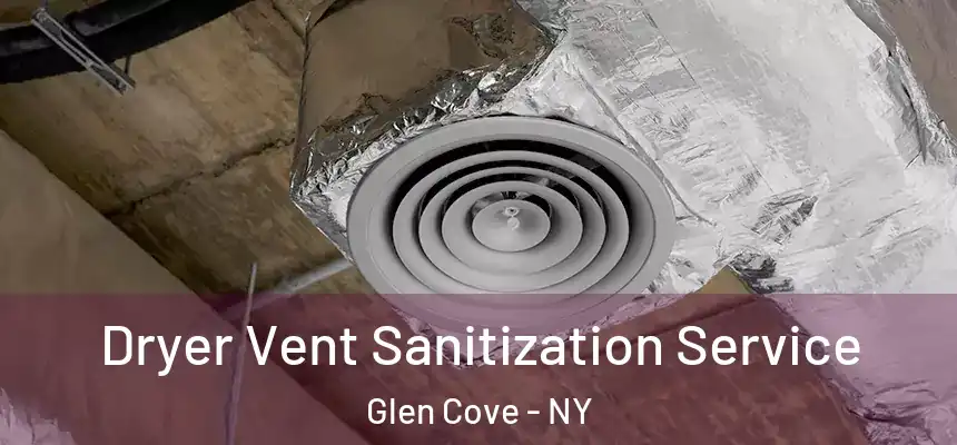 Dryer Vent Sanitization Service Glen Cove - NY