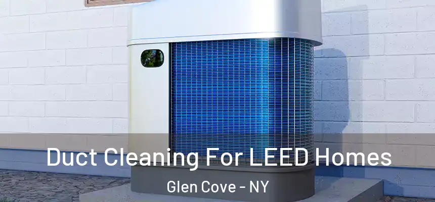 Duct Cleaning For LEED Homes Glen Cove - NY