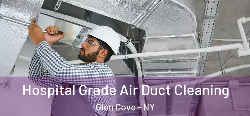 Hospital Grade Air Duct Cleaning Glen Cove - NY