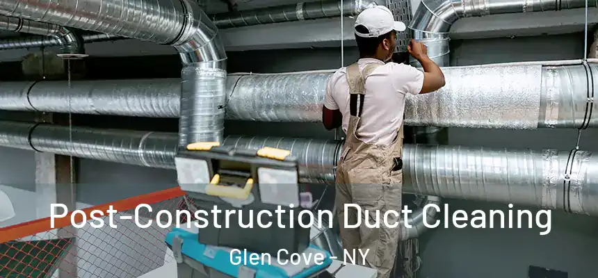  Post-Construction Duct Cleaning Glen Cove - NY