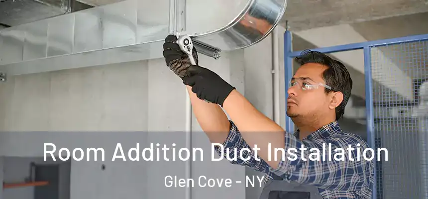  Room Addition Duct Installation Glen Cove - NY