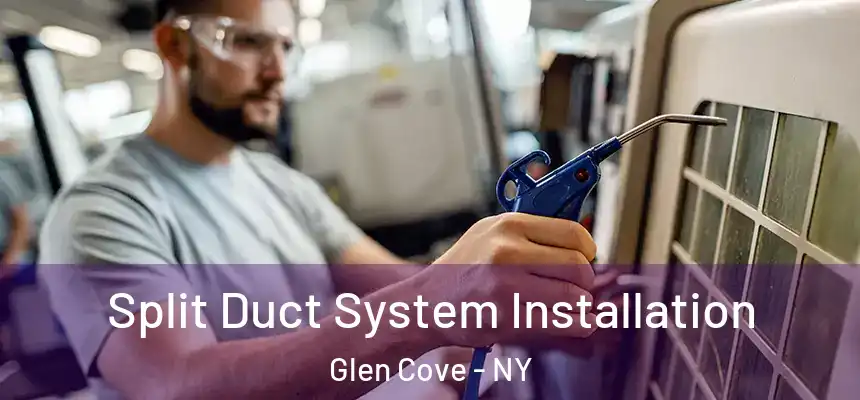 Split Duct System Installation Glen Cove - NY